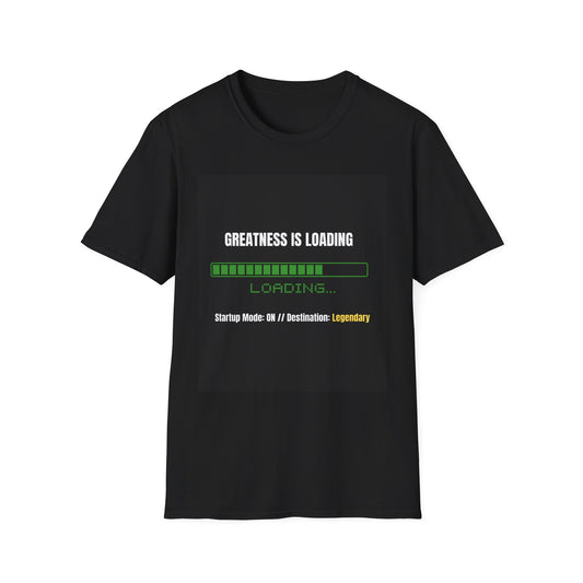Greatness Is Loading Unisex T-Shirt, Motivational Tee, Startup Mode Shirt, Legendary Gift, Inspirational Apparel